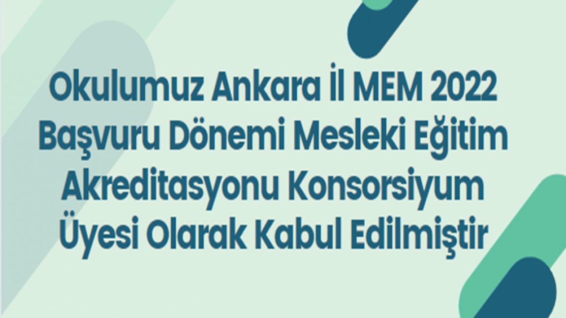 Okulumuz Ankara İl MEM 2022 Başvuru Dönemi Mesleki Eğitim Akreditasyonu  Konsorsiyum Üyesi Olarak Kabul Edilmiştir