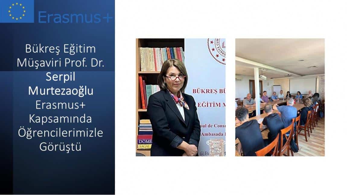 Bükreş Eğitim Müşaviri Prof. Dr. Serpil Murtezaoğlu Erasmus+ Kapsamında Öğrencilerimizle Görüştü
