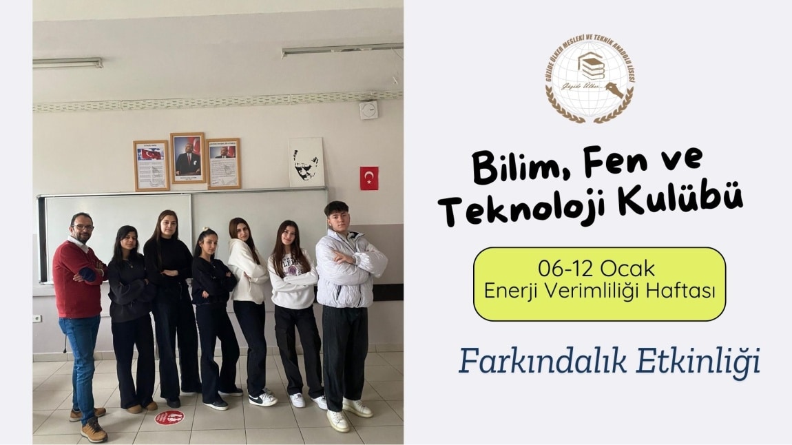 Bilim, Fen ve Teknoloji Kulübü Öğrencilerimiz 06-12 Ocak Enerji Verimliliği Haftası Kapsamında Farkındalık Etkinliği Düzenlediler